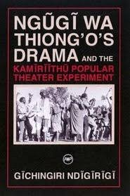 Book cover of Ngugi wa Thiong'o's Drama and the Kamiriithu Popular Theater Experiment by Gichingiri Ndigirigi